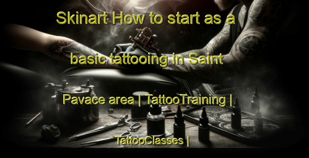Skinart How to start as a basic tattooing in Saint Pavace area | TattooTraining | TattooClasses | SkinartTraining-France